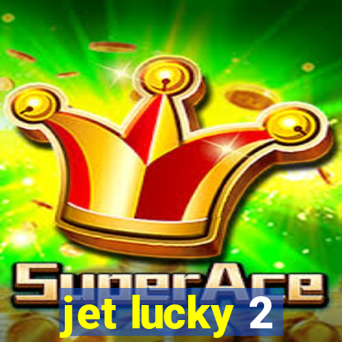 jet lucky 2